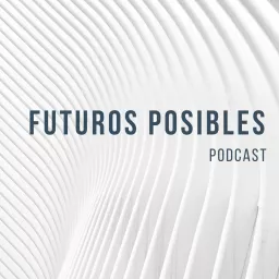 Futuros Posibles Podcast artwork
