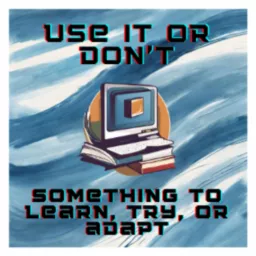 Use It or Don't Podcast artwork