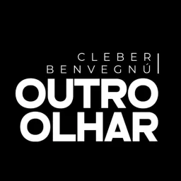 Cleber Benvegnú - Outro Olhar Podcast artwork