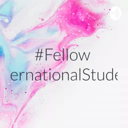#FellowInternationalStudent Podcast artwork
