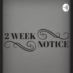 2 Week Notice Podcast artwork