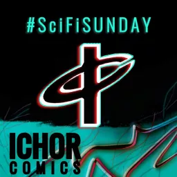 SCI-FI Sunday presented by Ichor Comics Podcast artwork