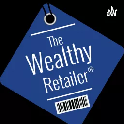 The Wealthy Retailer Podcast artwork