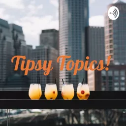Tipsy Topics! Podcast artwork
