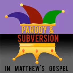 Bible Study: Parody and Subversion in Matthew's Gospel Podcast artwork
