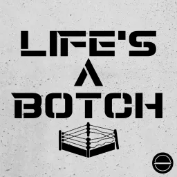 Life's A Botch Podcast artwork