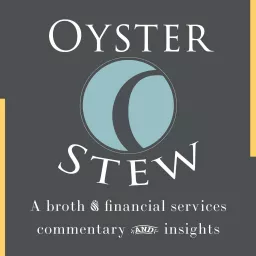 Oyster Stew - A Broth of Financial Services Commentary and Insights