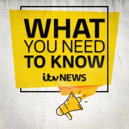 ITV News - What You Need To Know Podcast artwork