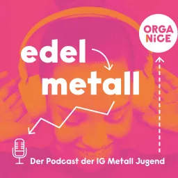 edelmetall. Der Podcast der IG Metall Jugend