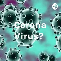 Corona Virus? Podcast artwork