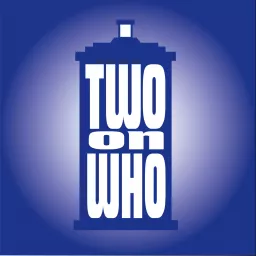 TWO ON WHO: A DOCTOR WHO PODCAST artwork