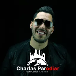 Charlas Parodiar con Carlos Chavira Podcast artwork