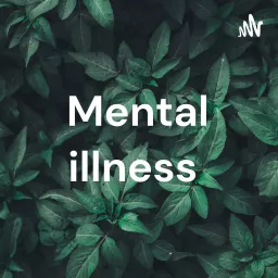 Mental illness Podcast artwork