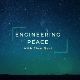 Engineering Peace with Thom Bond Podcast artwork