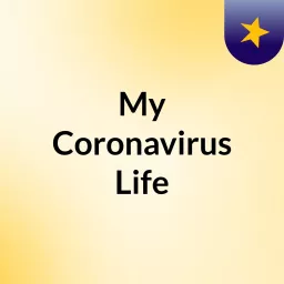 My Coronavirus Life Podcast artwork