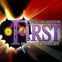 First Encounter: A Video Game Adventure Podcast artwork