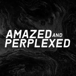 Amazed and Perplexed Podcast artwork