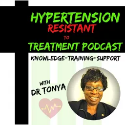Hypertension Resistant To Treatment Podcast with Dr. Tonya Breaux-Shropshire, PhD, DNP, MPH, FNP artwork