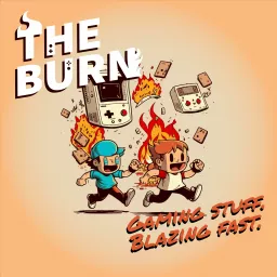 The Burn | Gaming stuff. Blazing fast. Podcast artwork