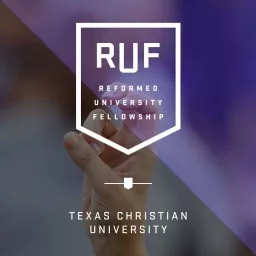 RUF at TCU (Reformed University Fellowship) Podcast artwork
