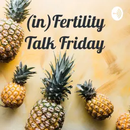 (in)Fertility Talk Friday Podcast artwork