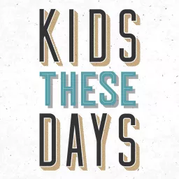 Kids These Days By Kids These Days Podcast artwork