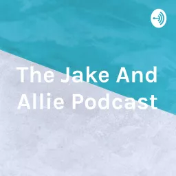 The Jake And Allie Podcast artwork