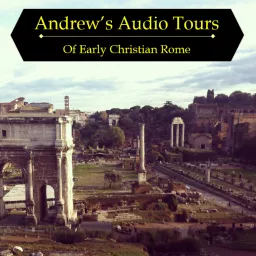 Andrew's Audio Tours of Early Christian Rome Podcast artwork