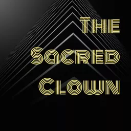 The Sacred Clown Podcast [UN-edited]