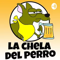 La Chela del Perro Podcast artwork