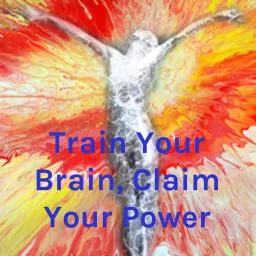Train Your Brain, Claim Your Power Podcast artwork