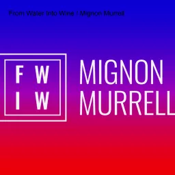 From Water Into Wine / Mignon Murrell Podcast artwork