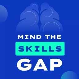 Mind the Skills Gap Podcast artwork