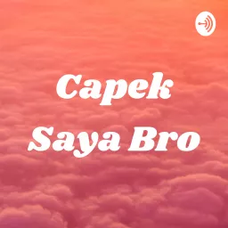 Capek Saya Bro Podcast artwork
