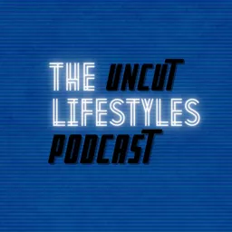 The Uncut Lifestyles Podcast artwork