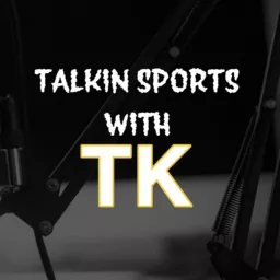 Talkin Sports with TK Podcast artwork