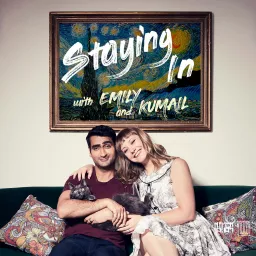 Staying In with Emily & Kumail Podcast artwork