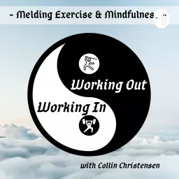 Working Out, Working In: Melding Exercise and Mindfulness Podcast artwork