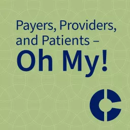 Payers, Providers, and Patients – Oh My! Podcast artwork