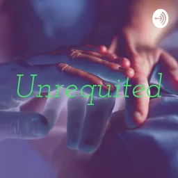 Unrequited Love Podcast artwork