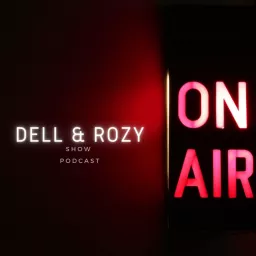 The Dell & Rozy Show Podcast
