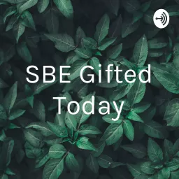 SBE Gifted Today Podcast artwork