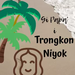 Gi Papa' i Trongkon Niyok Podcast artwork