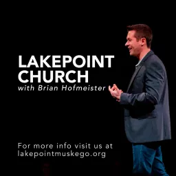 Lakepoint Church with Brian Hofmeister Podcast artwork