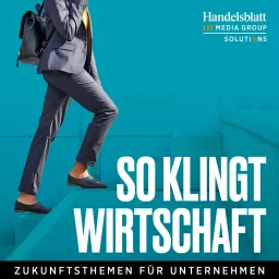 So klingt Wirtschaft – Zukunftsthemen für Unternehmen Podcast artwork