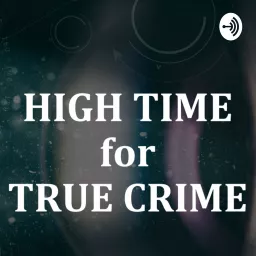 High Time for True Crime Podcast artwork
