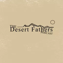 The Desert Fathers Podcast