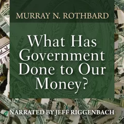 What Has Government Done to Our Money? Podcast artwork