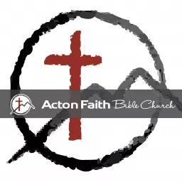 Acton Faith Bible Church: Sermons