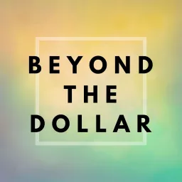 Beyond The Dollar - Deep and Honest Conversations On How Money Affects Your Well-Being Podcast artwork